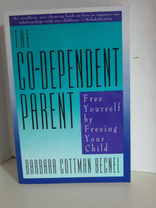 The Co-Dependent Parent: Free Yourself by Freeing Your Child