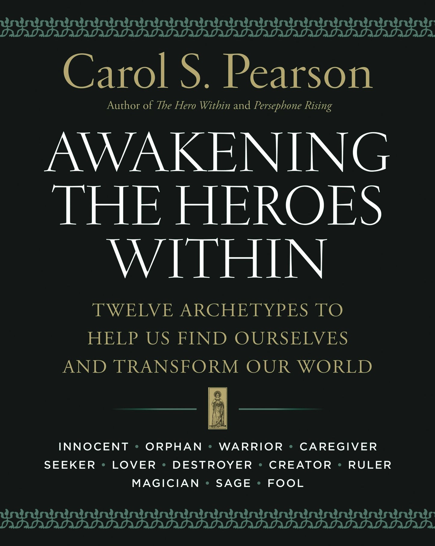 Awakening the Heroes Within: Twelve Archetypes to Help Us Find Ourselves and Transform Our World