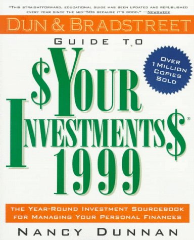 Dun & Bradstreet Guide to Your Investments 1999: The Year-Round Investment Sourcebook for Managing Your Personal Finances