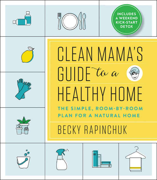 Clean Mama’s Guide to a Healthy Home: The Simple, Room-by-Room Plan for a Natural Home - 929