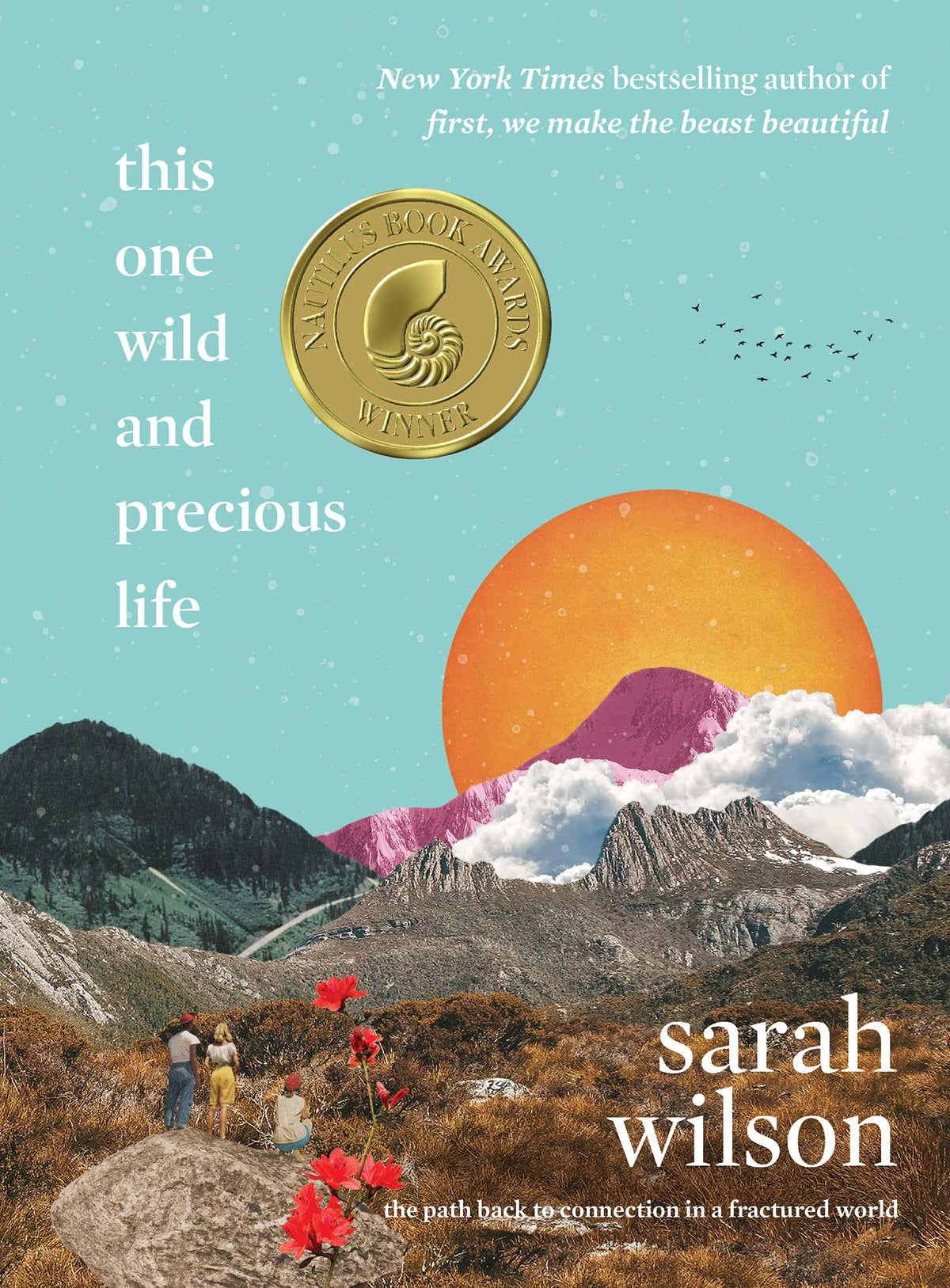 This One Wild and Precious Life: Reclaiming Connection in a Disconnected World ― A NYT Bestselling Spiritual Guide to Solitude and Belonging