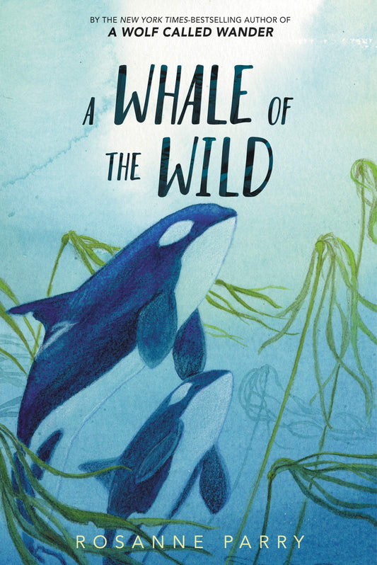 A Whale of the Wild: A Thrilling Tale of An Orca’s Journey Across the Oceana Stand-Alone Companion to the New York Times Bestselling A Wolf Called Wander (A Voice of the Wilderness Novel, 2)