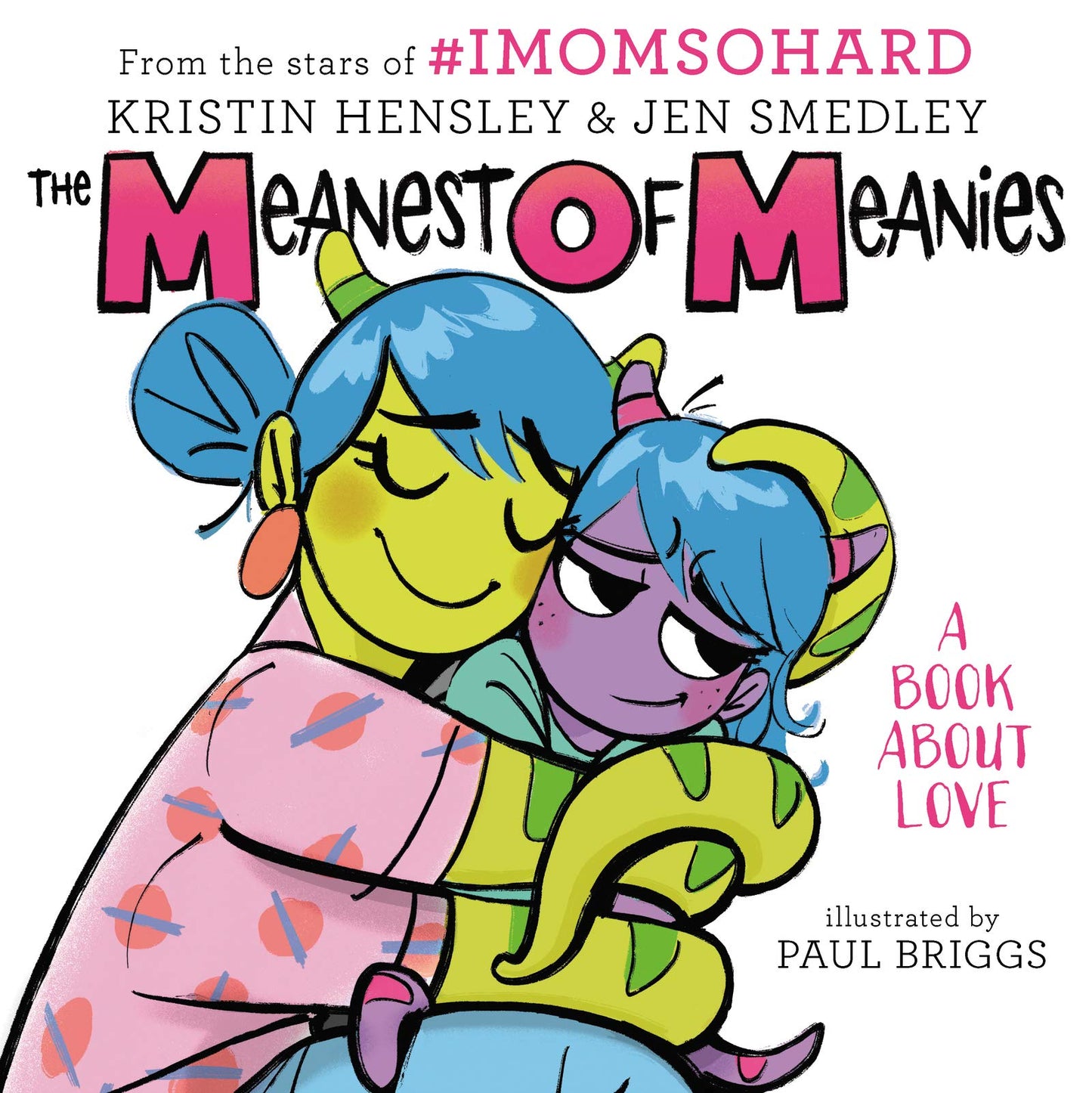 The Meanest of Meanies: A Book About Love―A Hilarious Journey Through Motherhood with #imomsohard