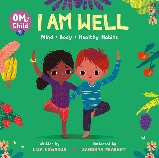 Om Child: I Am Well: Mind, Body, and Healthy Habits