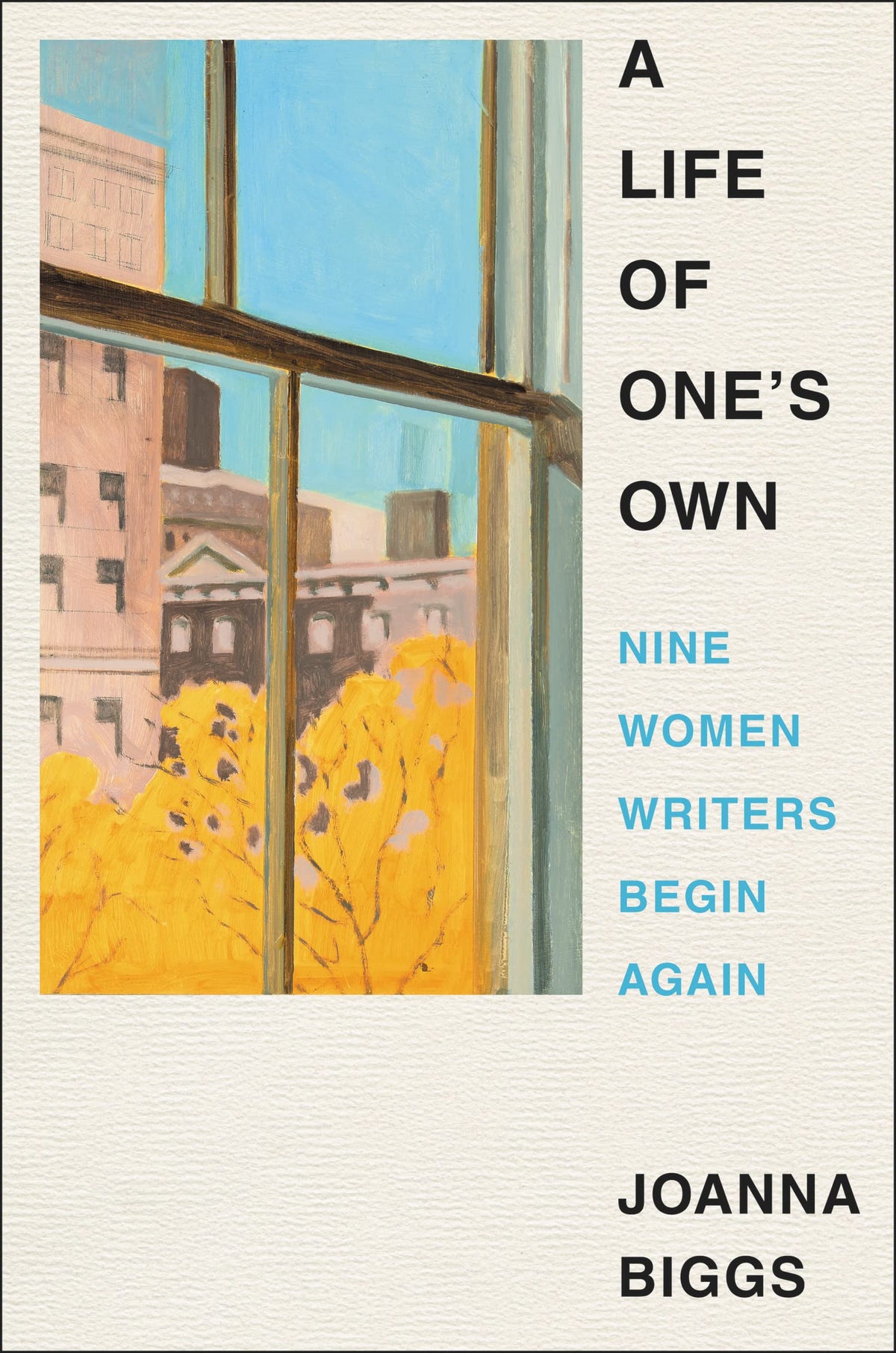 A Life of One's Own: Nine Women Writers Begin Again – A New York Times Most Anticipated Memoir Collection of Feminism and Literary History