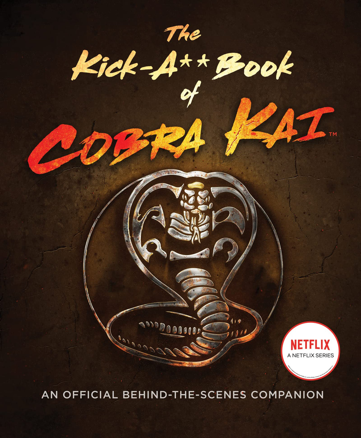 The Kick-A** Book of Cobra Kai: An Official Behind-the-Scenes Companion – A Celebration of the Emmy-Nominated Global Phenomenon with Exclusive Interviews