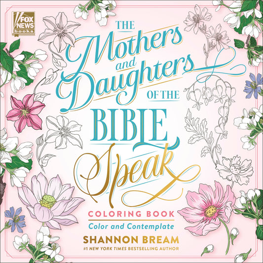 The Mothers and Daughters of the Bible Speak Coloring Book: Color and Contemplate (Women of the Bible Coloring Books)