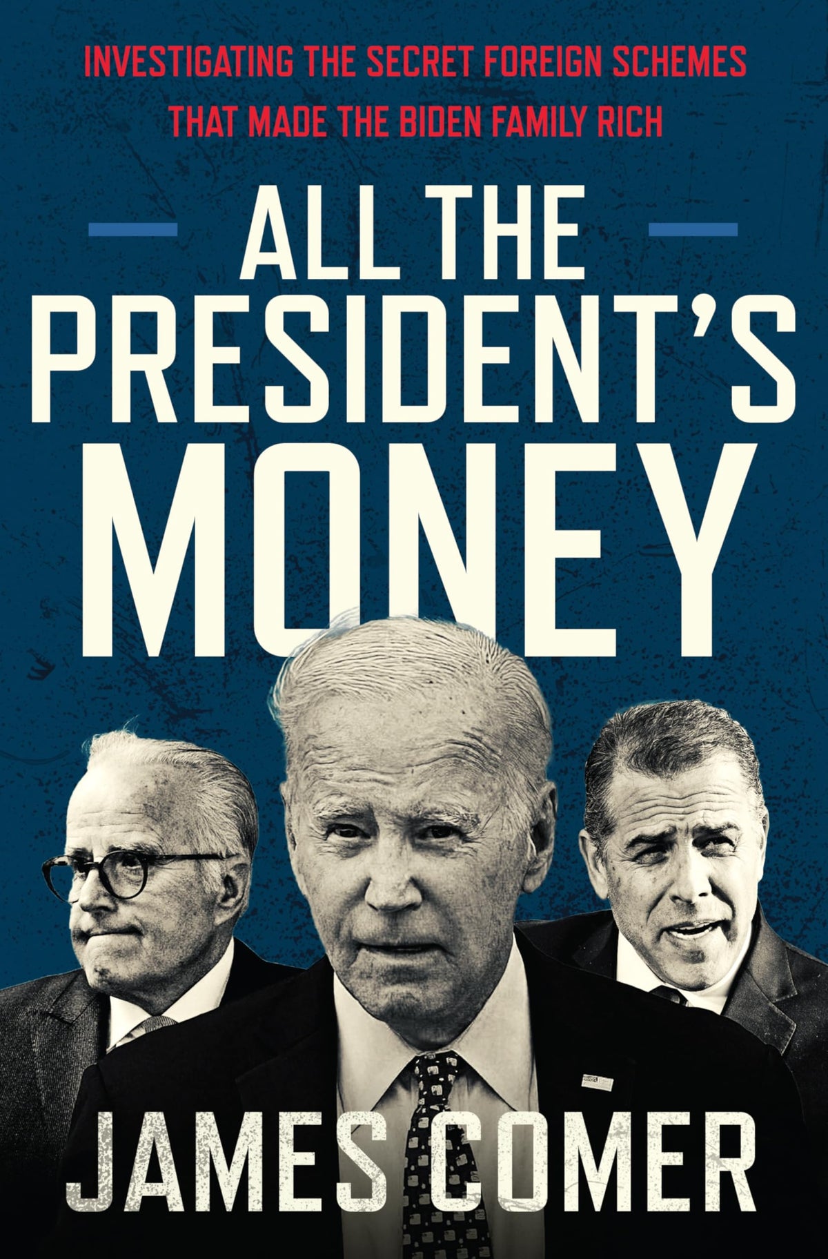 All the President's Money: Investigating the Secret Foreign Schemes That Made the Biden Family Rich – The NYT Bestselling Exposé of Corruption and Influence Peddling