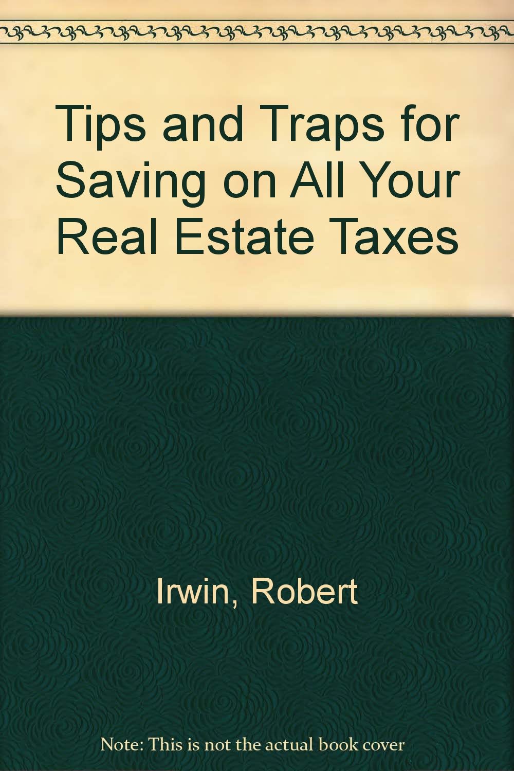 Tips and Traps for Saving on All Your Real Estate Taxes