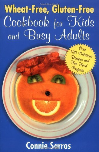 Wheat-Free, Gluten-Free Cookbook for Kids and Busy Adults