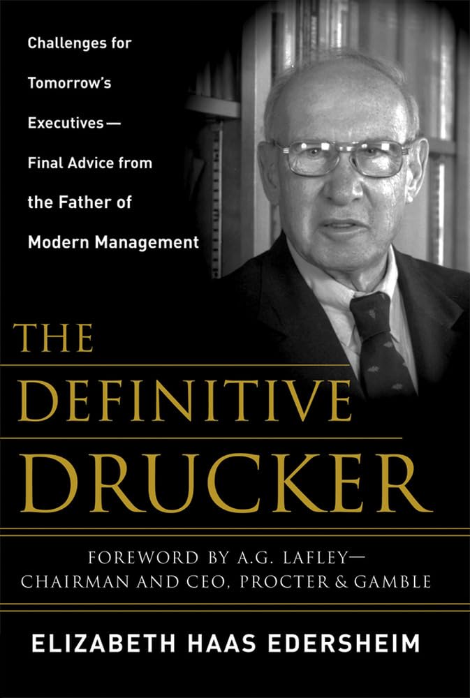 The Definitive Drucker: Challenges For Tomorrow's Executives -- Final Advice From the Father of Modern Management