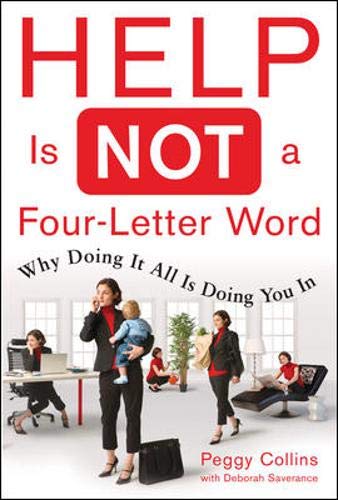 Help Is Not a Four Letter Word: When Doing It All is Doing You In