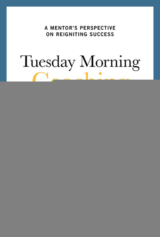 Tuesday Morning Coaching: Eight Simple Truths to Boost Your Career and Your Life