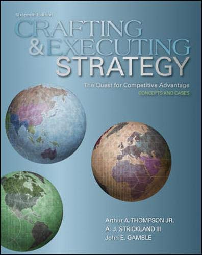 Crafting and Executing Strategy: The Quest for Competitive Advantage: Concepts and Cases