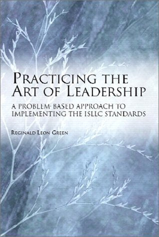 Practicing the Art of Leadership: A Problem-based Approach to Implementing the ISLLC Standards