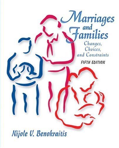 Marriages and Families : Changes, Choices, and Constraints