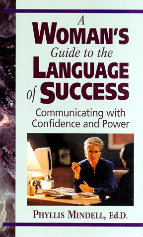 A Woman's Guide To The Language Of Success: Communicating with Confidence and Power
