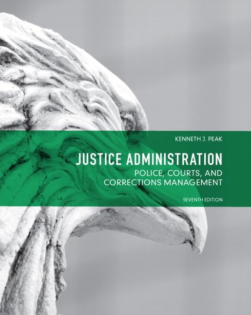 Justice Administration: Police, Courts and Corrections Management (7th Edition)