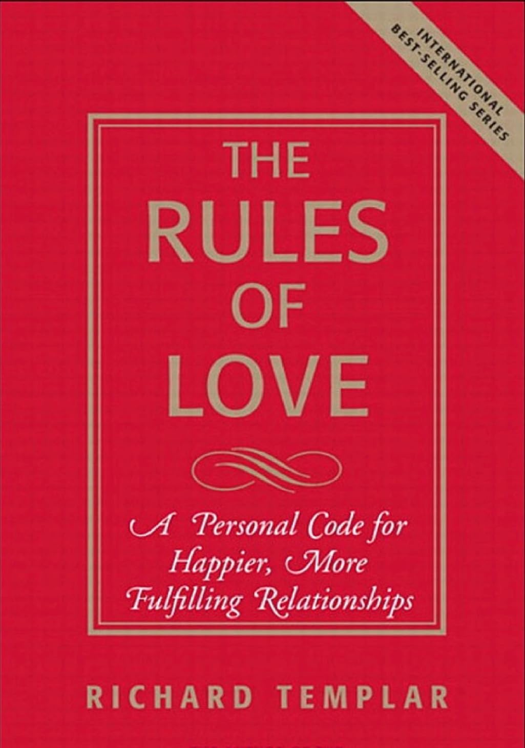 Rules of Love, The: A Personal Code for Happier, More Fulfilling Relationships, Expanded Edition (Richard Templar's Rules)