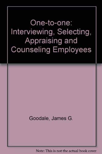 One-To-One: Interviewing, Selecting, Appraising, and Counseling Employees