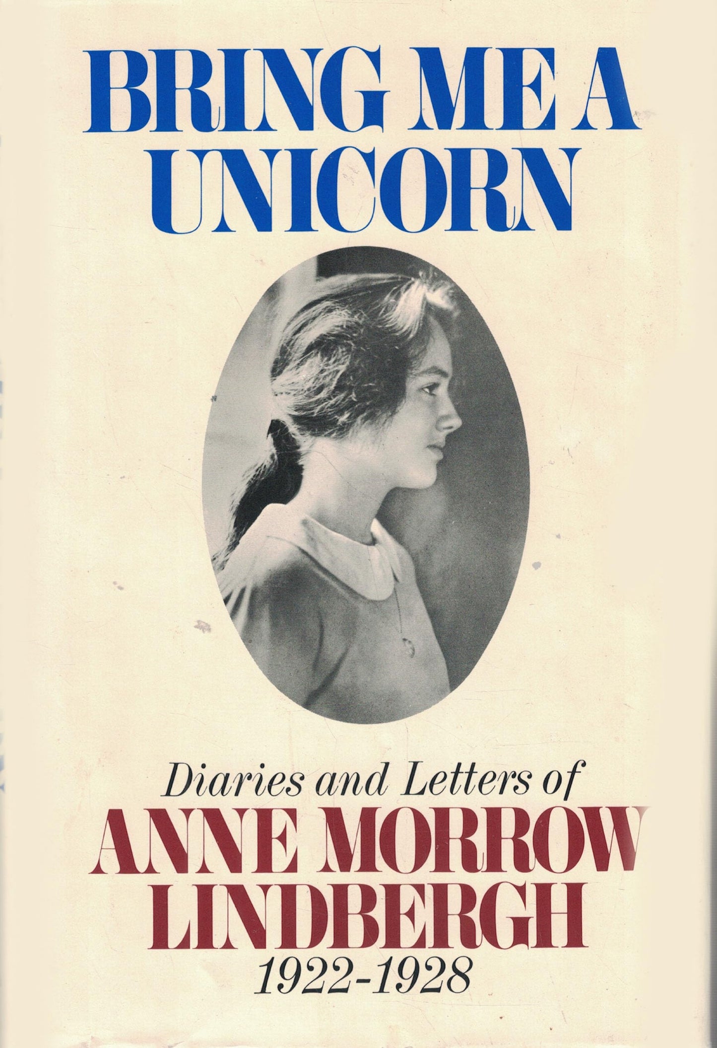 Bring me a Unicorn: Diaries and Letters of Anne Morrow Lindbergh, 1922-1928