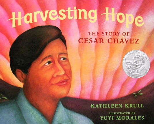Harvesting Hope: The Story of Cesar Chavez – A Pura Belpré Award Winner About a Shy Boy Who Became a Leader for Children (Ages 4-7)