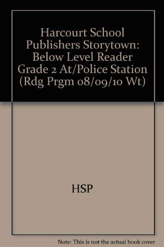 At the Police Station Below Level Reader Grade 2: Harcourt School Publishers Storytown (Rdg Prgm 08/09/10 Wt)