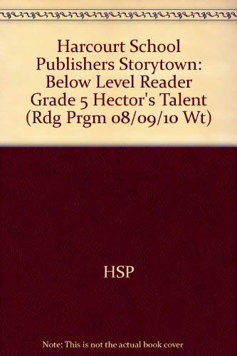 Hector's Talent Below Level Reader Grade 5: Harcourt School Publishers Storytown (Rdg Prgm 08/09/10 Wt)