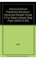 Full Steam Ahead, Advanced Reader Grade 5: Harcourt School Publishers Storytown (Rdg Prgm 08/09/10 Wt)