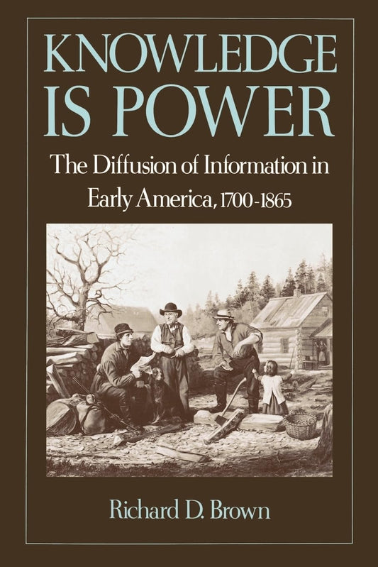 Knowledge Is Power: The Diffusion of Information in Early America, 1700-1865 - 9285