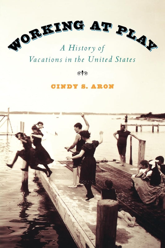 Working at Play: A History of Vacations in the United States