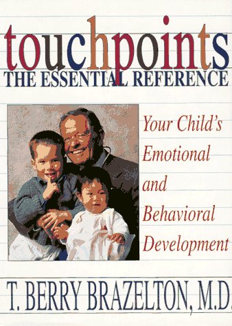 Touchpoints The Essential Reference: Your Child's Emotional And Behavioral Development