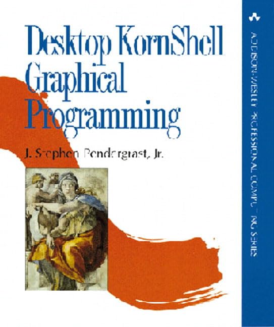 Desktop Kornshell Graphical Programming (Addison-Wesley Professional Computing Series)