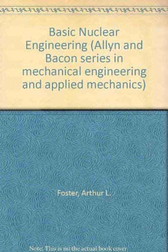 Basic nuclear engineering (Allyn and Bacon series in mechanical engineering and applied mechanics)