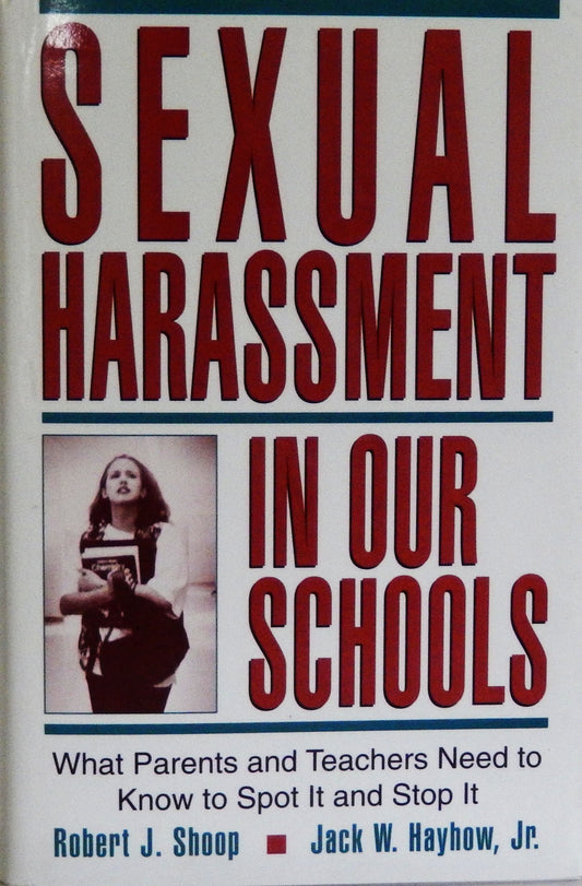 Sexual Harassment in Our Schools: What Parents and Teachers Need to Know to Spot It and Stop It!