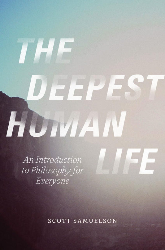 The Deepest Human Life: An Introduction to Philosophy for Everyone - 5192