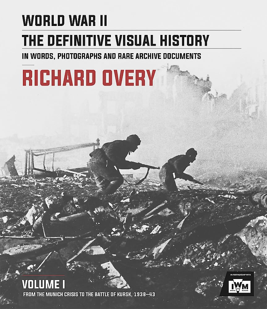 World War II: The Definitive Visual History Volume I: From the Munich Crisis to the Battle of Kursk 1938-43