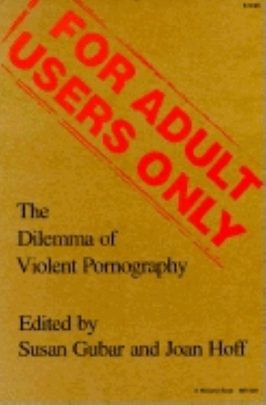 For Adult Users Only: The Dilemma of Violent Pornography (Everywoman: Studies in History, Literature, and Culture)