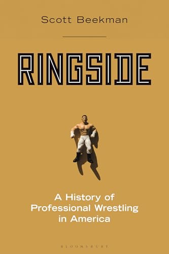 Ringside: A History of Professional Wrestling in America