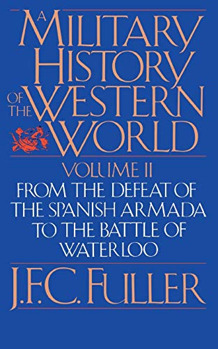 A Military History of the Western World (From the Defeat of the Spanish Armada to the Battle of Waterloo)