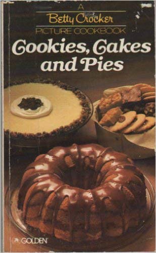 Cookies, Cakes and Pies (A Betty Crocker Picture Cookbook)