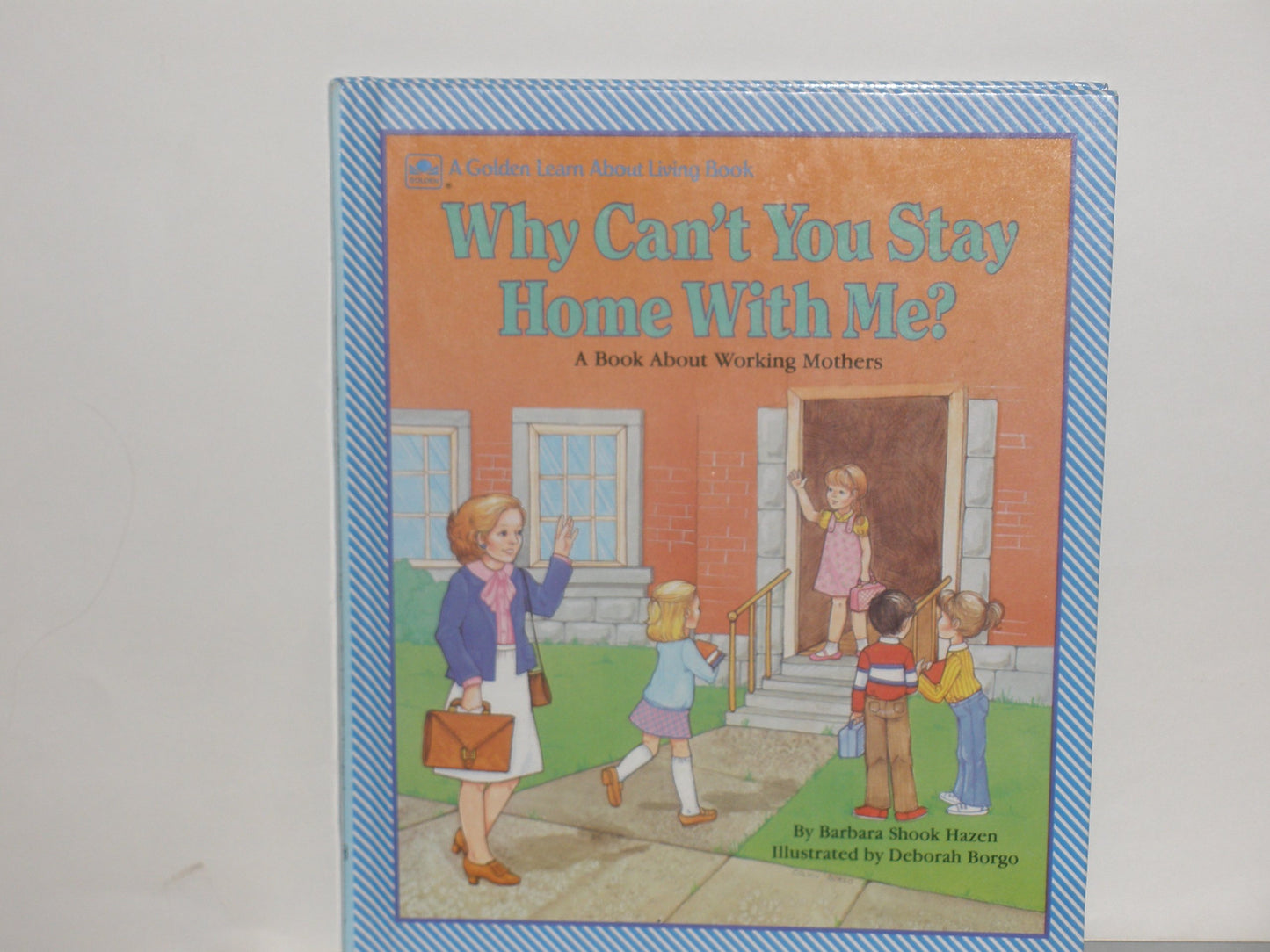 Why Can't You Stay Home with Me?: A Book about Working Mothers (Golden Learn about Living Book)