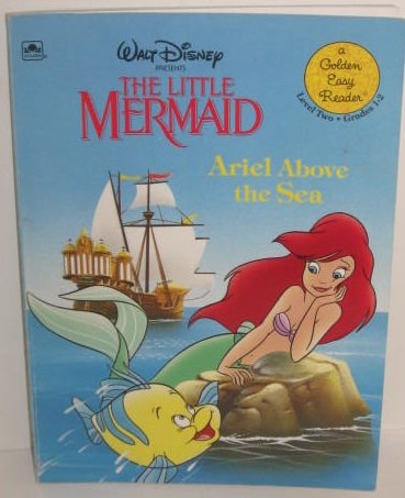 Walt Disney Presents the Little Mermaid: Ariel Above the Sea (A GOLDEN EASY READER)