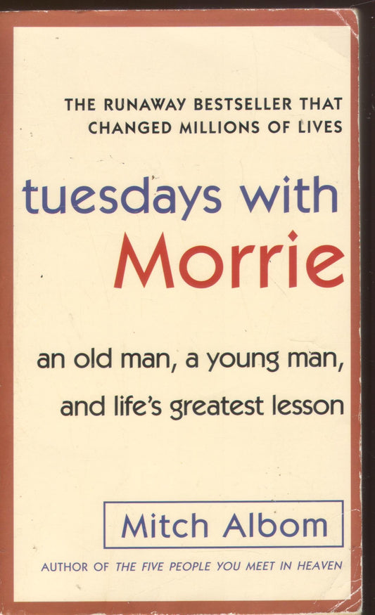 Tuesdays with Morrie: An Old Man, a Young Man, and Life's Greatest Lesson