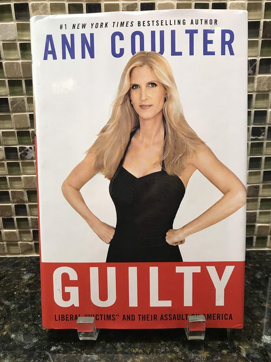 Guilty: Liberal "Victims" and Their Assault on America