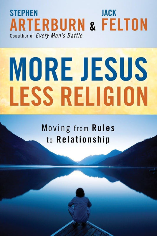 More Jesus, Less Religion: Moving from Rules to Relationship
