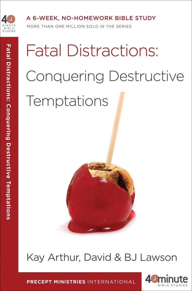Fatal Distractions: Conquering Destructive Temptations: A 6-Week, No-Homework Bible Study (40-Minute Bible Studies)