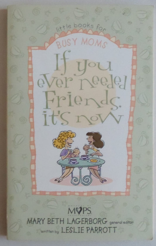 If You Ever Needed Friends, It's Now (Little Books for Busy Moms)
