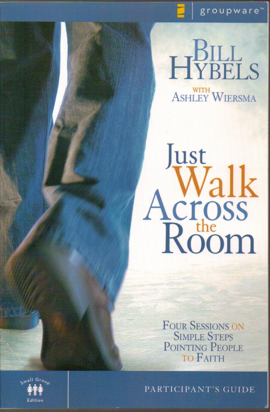 Just Walk Across the Room Participant's Guide: Four Sessions on Simple Steps Pointing People to Faith (Zondervangroupware)
