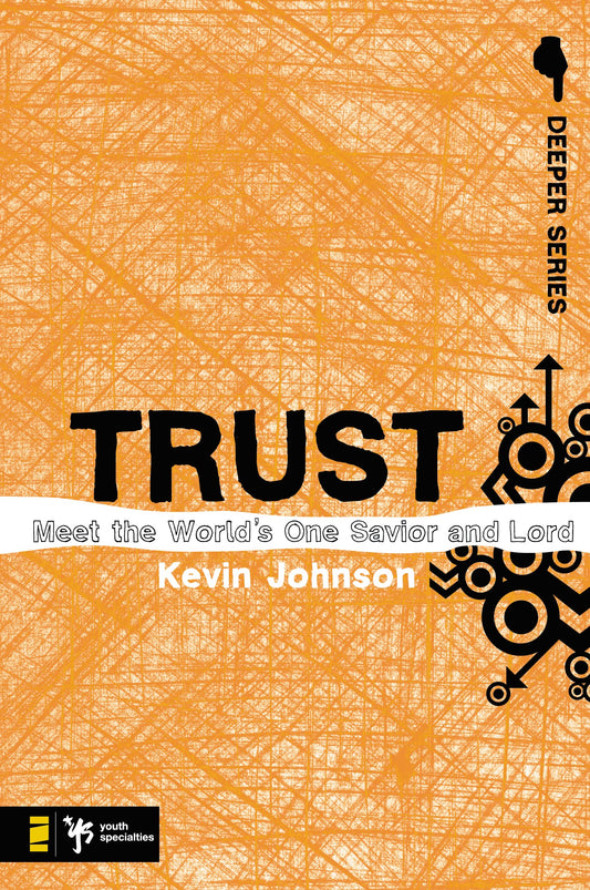 Trust: Meet the World’s One Savior and Lord (Deeper Series)
